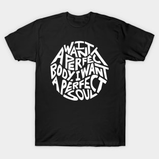 I Want A Perfect Body I Want A Perfect Soul Word Art T-Shirt